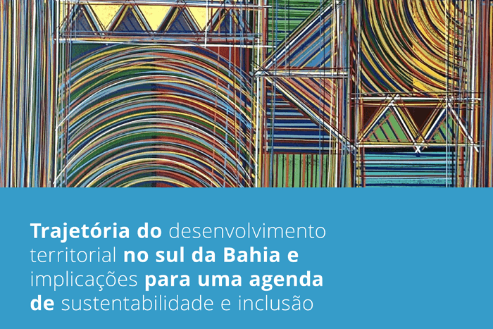 Trajetória do desenvolvimento territorial no Sul da Bahia e implicações para uma agenda de sustentabilidade e inclusão